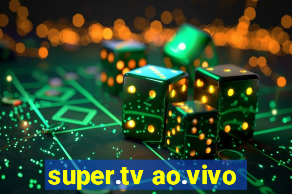 super.tv ao.vivo